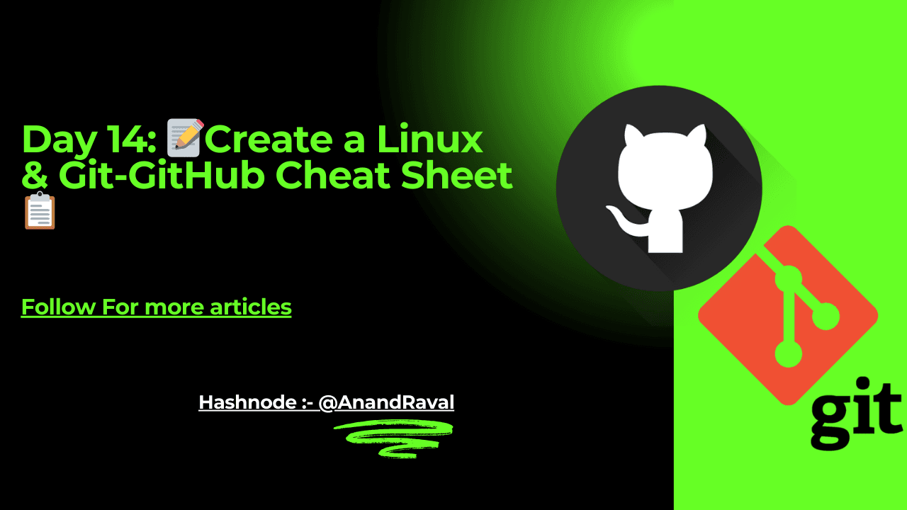Day 14: 📝Create a Linux & Git-GitHub Cheat Sheet 📋