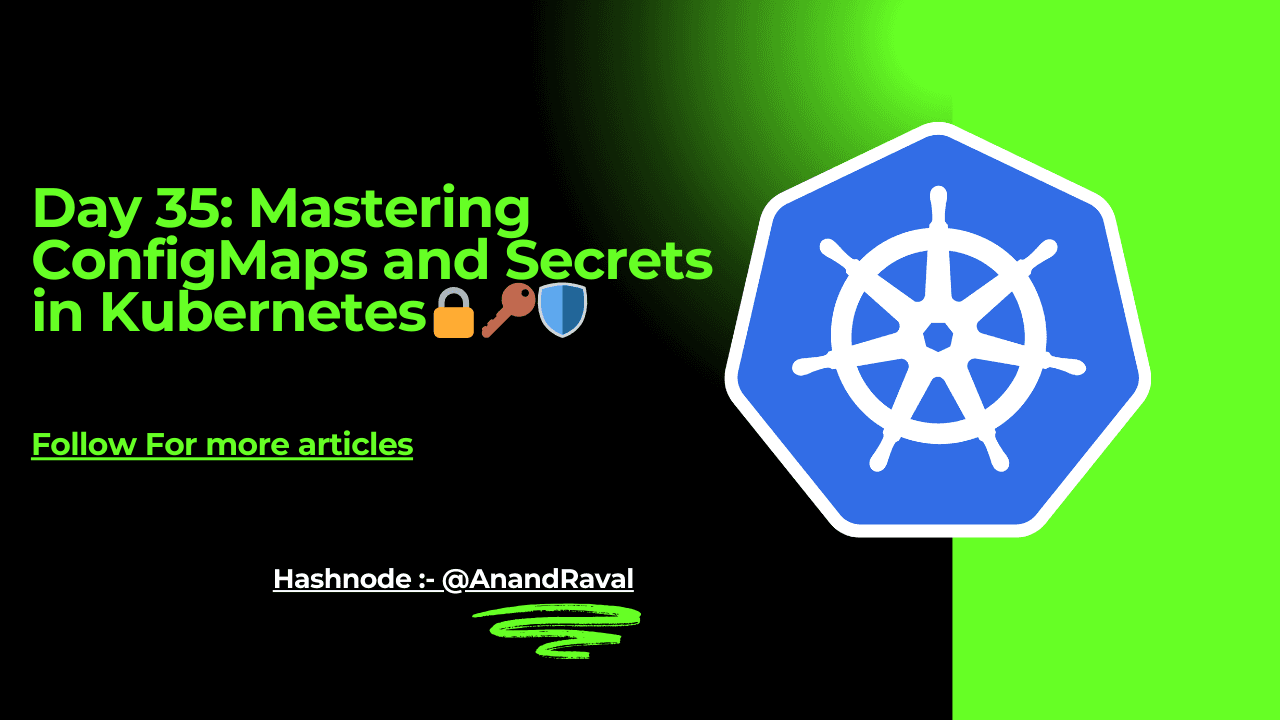 Day 35: Mastering ConfigMaps and Secrets in Kubernetes🔒🔑🛡️