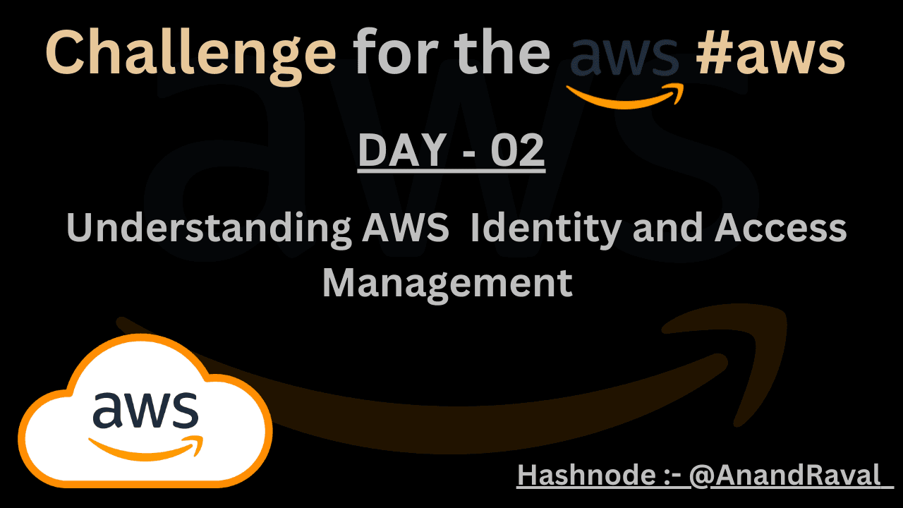 Day 02 : Understanding AWS Identity and Access Management