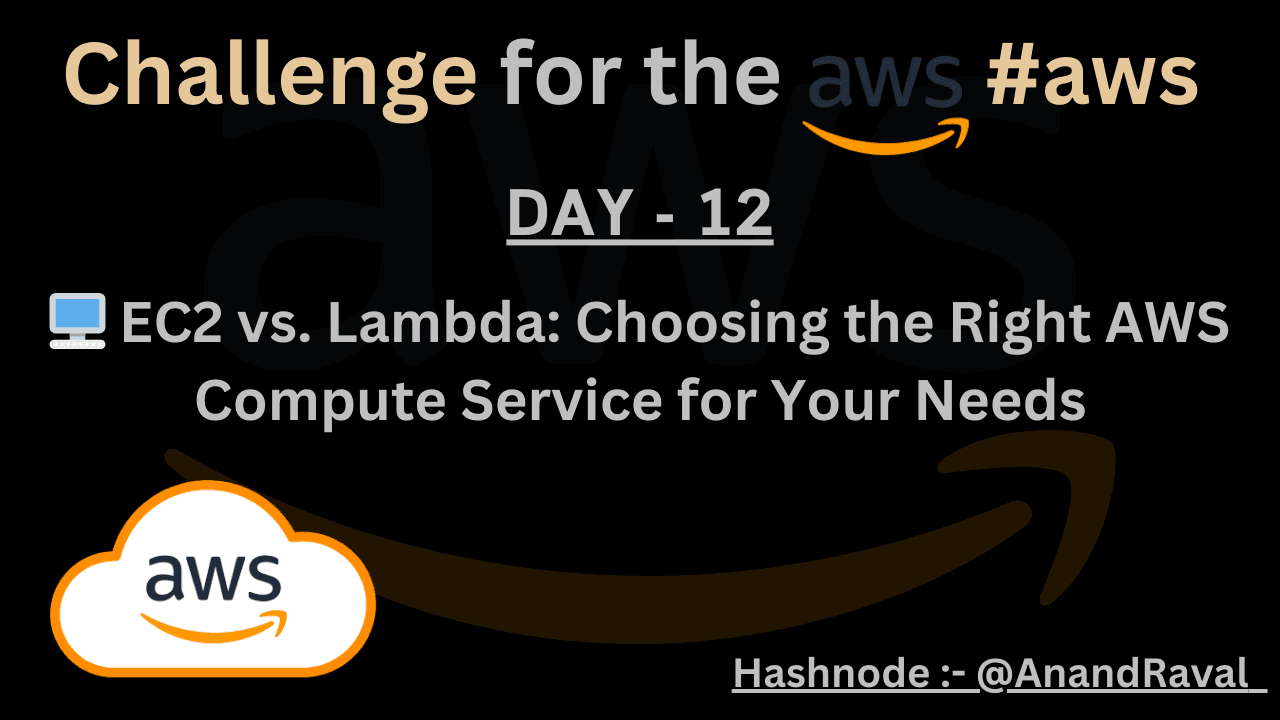 DAY 12 : 🖥️ EC2 vs. Lambda: Choosing the Right AWS Compute Service for Your Needs