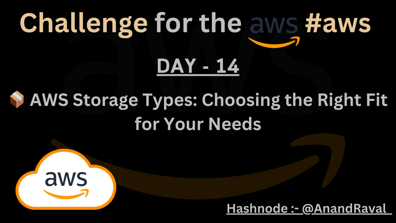DAY 14 :📦 AWS Storage Types: Choosing the Right Fit for Your Needs