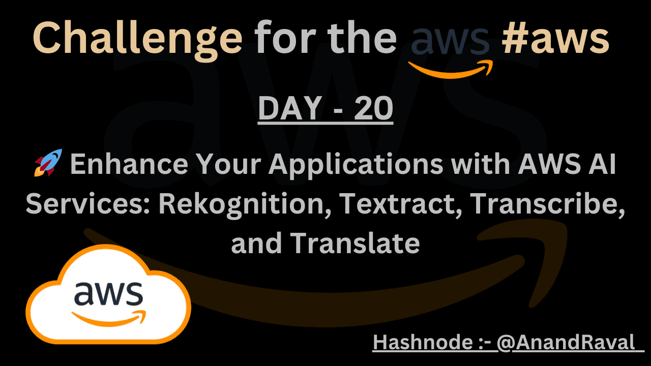 DAY 20 : 馃殌 Enhance Your Applications with AWS AI Services: Rekognition, Textract, Transcribe, and Translate