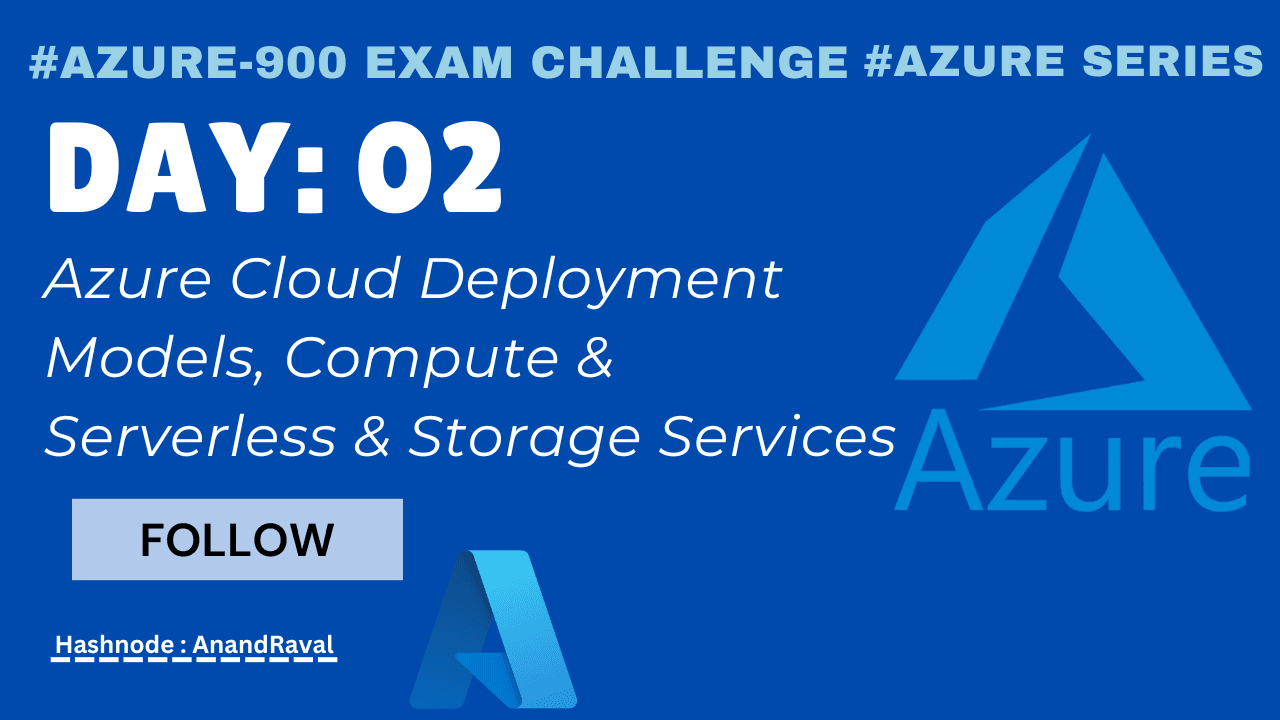 Day 02: Azure Cloud Deployment Models, Compute & Serverless & Storage Services