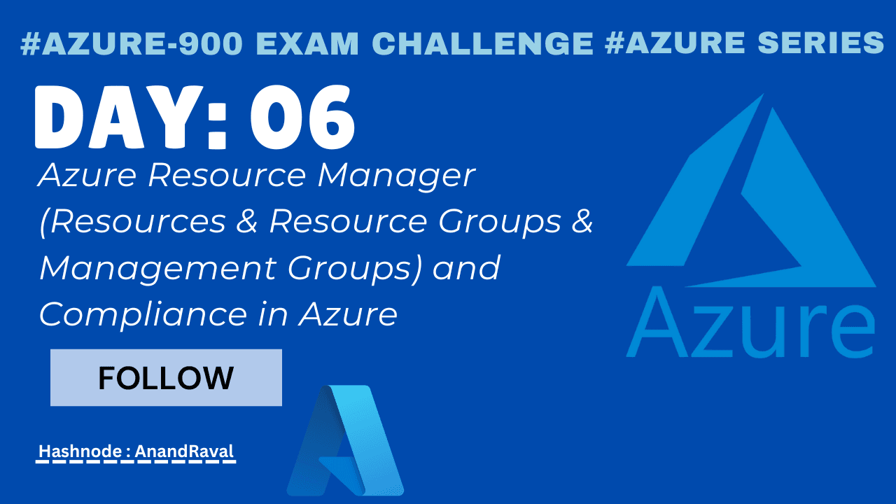 Day 06: Azure Resource Manager (Resources & Resource Groups & Management Groups) and Compliance in Azure