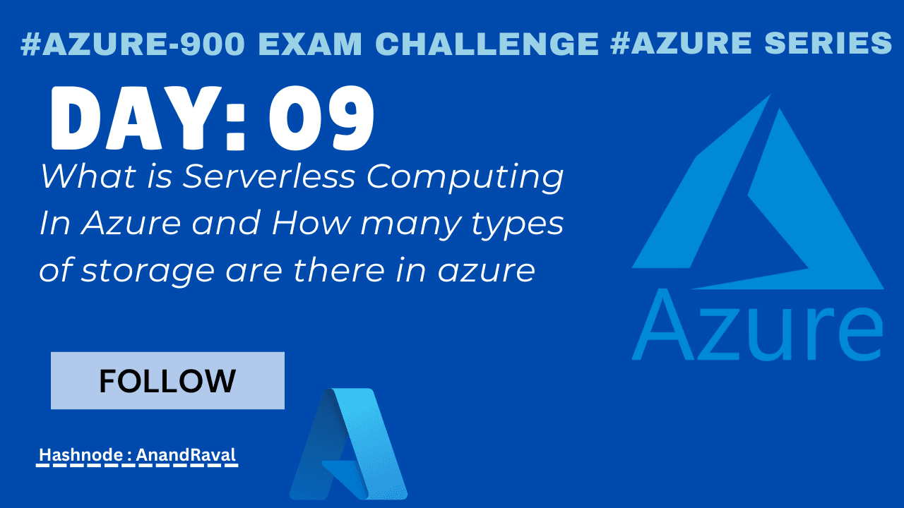 Day 09: What is Serverless Computing In Azure and How many types of storage are there in azure