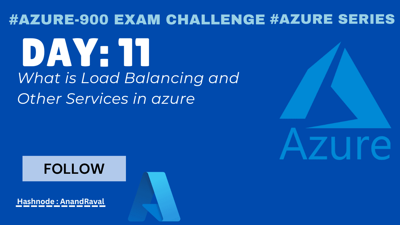 Day 11: What is Load Balancing and Other Services in azure